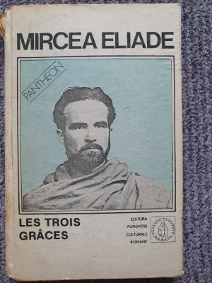 Mircea Eliade - Les trois graces, 1992, 270 pag, cartonata, stare buna foto