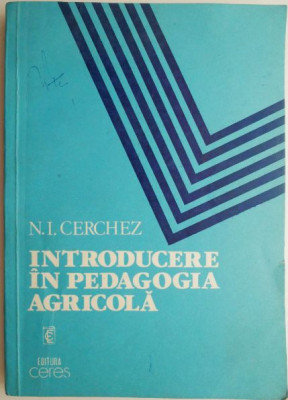 Introducere in pedagogia agricola &amp;ndash; N.I.Cerchez foto