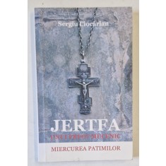 JERTFA UNUI PREOT MUCENIC , MIERCUREA PATIMILOR de SERGIU CIOCARLAN , 2013
