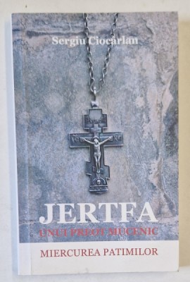 JERTFA UNUI PREOT MUCENIC , MIERCUREA PATIMILOR de SERGIU CIOCARLAN , 2013 foto