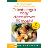 Cukorbetegek nagy di&eacute;t&aacute;sk&ouml;nyve - 150 recepttel - 10. kiad&aacute;s - Dr. F&ouml;v&eacute;nyi J&oacute;zsef