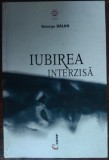 GEORGE BALAN - IUBIREA INTERZISA: ROMANUL UNUI TABU (EDITURA CARTIER, 2001) [DEDICATIE / AUTOGRAF]