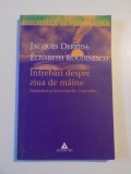 INTREBARI DESPRE ZIUA DE MAINE , PSIHANALIZA SI DECONSTRUCTIE , CONVORBIRI de JACQUES DERRIDA , ELISABETH ROUDINESCO , 2003