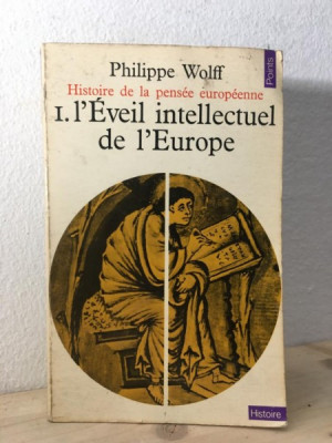 Philippe Wolff - Histoire de la Pensee Europeenne. l&amp;#039;Eveil Intellectuel de l&amp;#039;Europe foto