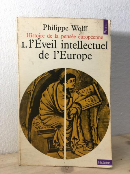Philippe Wolff - Histoire de la Pensee Europeenne. l&#039;Eveil Intellectuel de l&#039;Europe