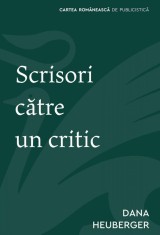 Scrisori către un critic - Dana Heuberger