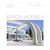 Carte Arhitectura Eppich House II - Arthur Erickson, West Coast Modernism, Steel &amp; Glass