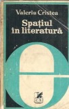 Spatiul in literatura - Valeriu Cristea