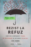 REZIST LA REFUZ. CUM SA-TI DEPASESTI TEAMA DE RESPINGERE SI SA DEVII INVINCIBIL-JIA JIANG-248328