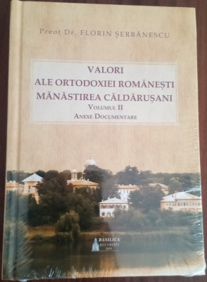 Valori ale ortodoxiei rom&amp;acirc;nești Mănăstirea Căldărușani - VOL. 2-F. Șerbănescu foto
