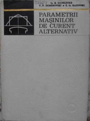 PARAMETRII MASINILOR DE CURENT ALTERNATIV-B. DANILEVICI, V.V. DOMBROVSKI, E.IA. KAZOVSKI-276594 foto