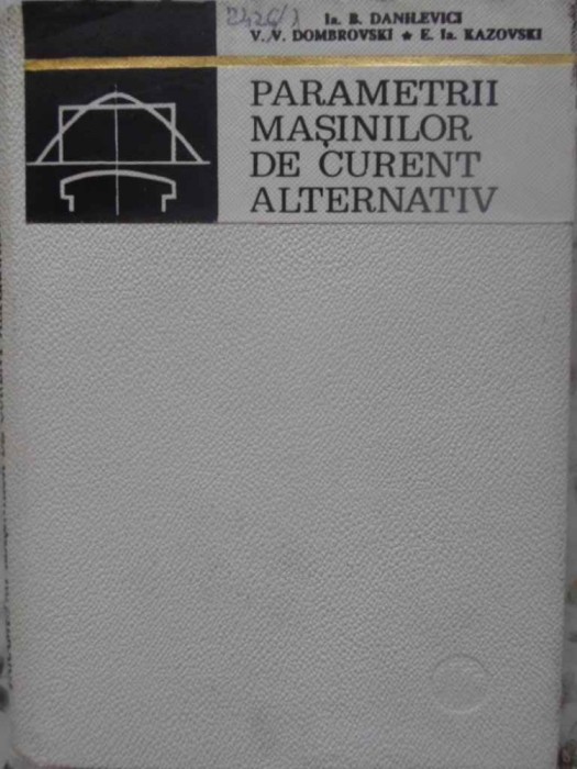 PARAMETRII MASINILOR DE CURENT ALTERNATIV-B. DANILEVICI, V.V. DOMBROVSKI, E.IA. KAZOVSKI-276594