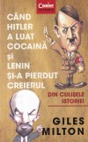 Giles Milton - Cand Hitler a luat cocaina si Lenin si-a pierdut creierul. Din