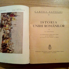 ISTORIA UNIRII ROMANILOR - I. Lupas - Cartea Satului, 1937, 405 p.