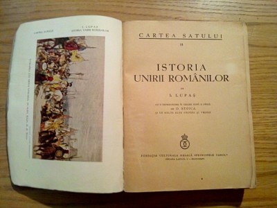 ISTORIA UNIRII ROMANILOR - I. Lupas - Cartea Satului, 1937, 405 p. foto