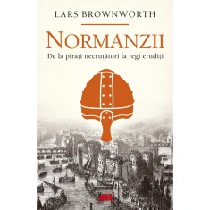 Normanzii. De la pirati necrutatori la regi eruditi, Lars Brownworth