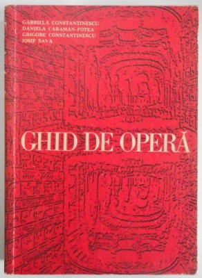 GHID DE OPERA de GABRIELA CONSTANTINESCU,DANIELA CARAMAN-FOTEA,GRIGORE CONSTANTINESCU,IOSIF SAVA,BUC.1971 foto