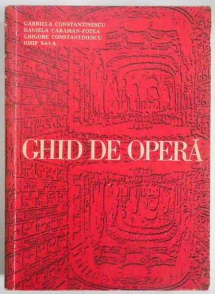 GHID DE OPERA de GABRIELA CONSTANTINESCU,DANIELA CARAMAN-FOTEA,GRIGORE CONSTANTINESCU,IOSIF SAVA,BUC.1971