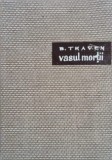 Vasul mortii. Istorisirea unui marinar american - B. Traven