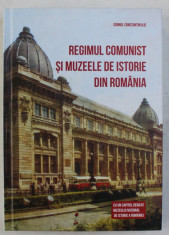 REGIMUL COMUNIST SI MUZEELE DE ISTORIE DIN ROMANIA de CORNEL CONSTANTIN ILIE , 2013 foto