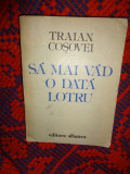 Sa mai vad odata Lotru -Traian Cosovei ( dedicatie ) an 1982,350pagini