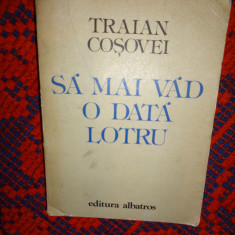 Sa mai vad odata Lotru -Traian Cosovei ( dedicatie ) an 1982,350pagini