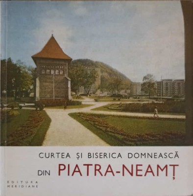 CURTEA SI BISERICA DOMNEASCA DIN PIATRA-NEAMT-LEON SIMANSCHI-213580 foto
