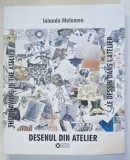 DESENUL DIN ATELIER , VOLUMUL II de IOLANDA MALAMEN , 2017