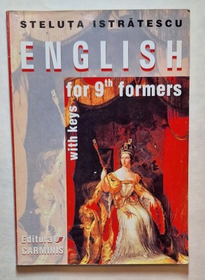English for 9th Formers with Keys &amp;ndash; Steluţa Istrătescu, Editura Carminis foto