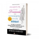 Poarta-te ca o doamna, gandeste ca un barbat. Ce cred cu adevarat barbatii despre dragoste, relatii, intimitate si angajament. Editia a 3-a - Steve Ha, Steve Harvey