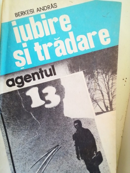 BERKESI ANDRAS - IUBIRE ȘI TRĂDARE. AGENTUL 13