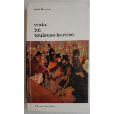 Viata lui Toulouse-Lautrec - Henri Perruchot