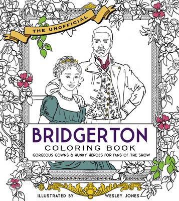Unofficial Bridgerton Coloring Book: Gorgeous Gowns and Hunky Heroes for Fans of the Show