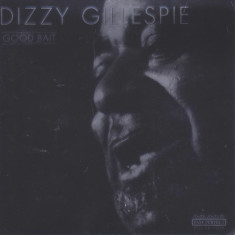 CD Jazz: Dizzy Gillespie - Good Bait ( 2000, original, ca nou )