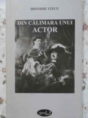 DIN CALIMARA UNUI ACTOR VERSURI-DIONISIE VITCU-230671 foto