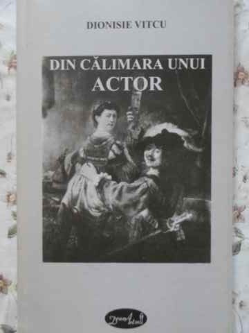 DIN CALIMARA UNUI ACTOR VERSURI-DIONISIE VITCU-230671