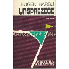 Unsprezece. Roman - Eugen Barbu