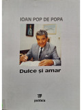 Ioan Pop de Popa - Dulce si amar (semnata) (editia 2005)