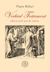 Vechiul Testament relevat prin 300 de sonete - Scoala Ardeleana