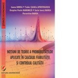 Notiuni de teorie a probabilitatilor aplicate in calculul fiabilitatii si controlul calitatii - Ioana Udrea, Tudor Catalin Apostolescu, Despina Paula