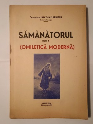 Canonicul Nicolae Br&amp;icirc;nzeu - Teologia pastorală, vol. II, tom 2: Sămănătorul (Omiletică modernă) (1944) foto