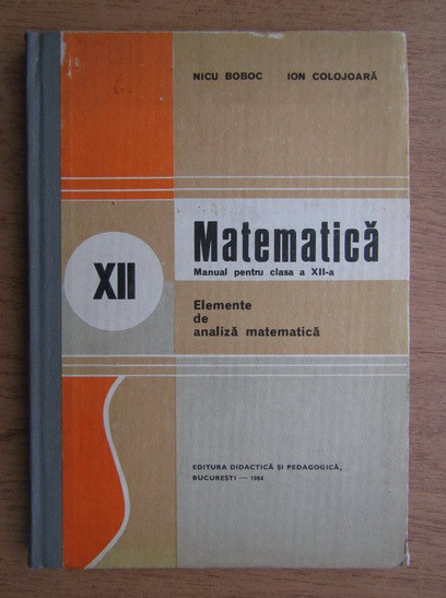 Nicu Boboc - Matematica, manual pentru clasa a XII-a (1982, editie cartonata)