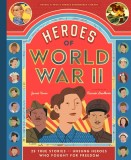 Heroes of World War II: 25 True Stories of the Unsung Soldiers, Pilots, Journalists, and Homefront Fighters Who Helped Win the War