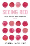 Seeing Red: The One Book Every Woman Needs to Read. Period.