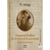 Poporul italian in trecut si in present. Cinci conferinti - Nicolae Iorga