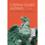 Az utols&oacute; magyarok - Cserna-Szab&oacute; Andr&aacute;s