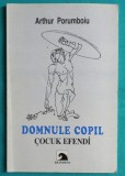 Arthur Porumboiu &ndash; Domnul copil Cocuk Efendi ( cu dedicatie si autograf )