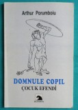 Arthur Porumboiu &ndash; Domnul copil Cocuk Efendi ( cu dedicatie si autograf )