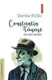 Constantin Tanase. Un om serios - Dorina Rusu - Editura Polirom