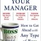 Managing Your Manager: How to Get Ahead with Any Type of Boss